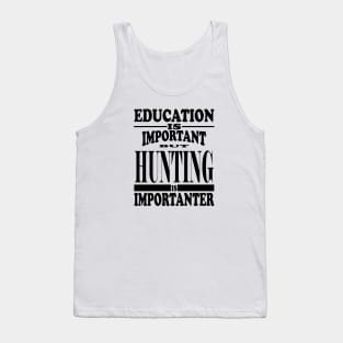 Education Is Important But Hunting Is Importanter Tank Top